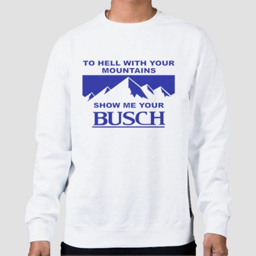 Sweatshirt White Kyle Busch to Hell With Your Mountains Show Me Your Busch