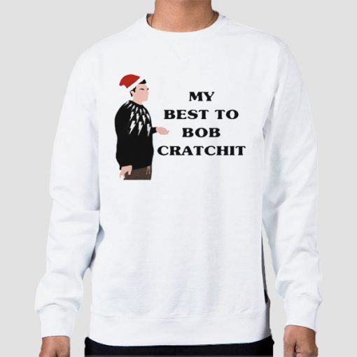 Sweatshirt White My Best to Bob Cratchit Quote