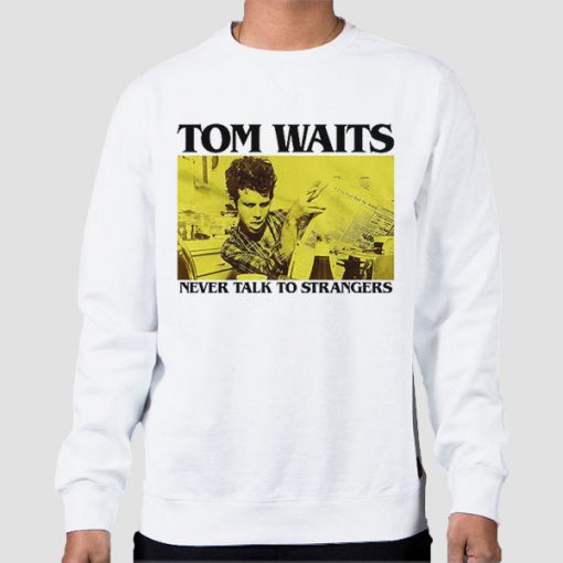 Sweatshirt White Never Talk to Strangers Tom Waits