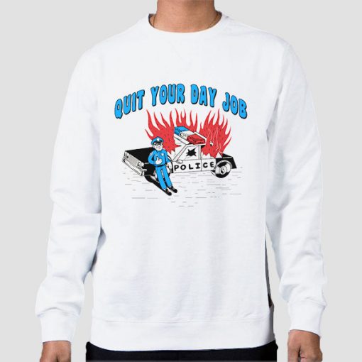 Sweatshirt White Police Funny Quit Your Day Job