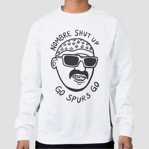 Sweatshirt White Shut up Nombre Go Spurs Go