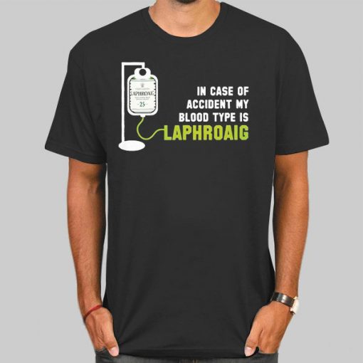 In Case of Accident My Blood Type Is Laphroaig T Shirt