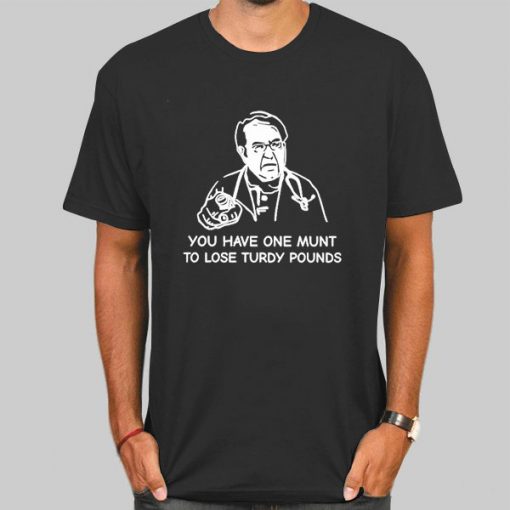 You Have One Munt to Lose Turdy Pounds Shirt