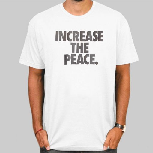 Authentic Increase the Peace Shirt