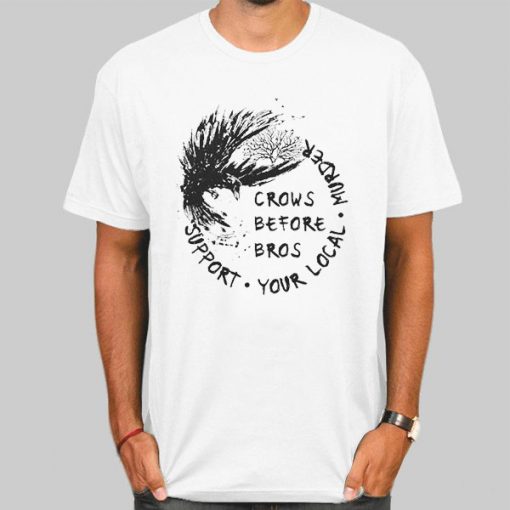 Crows Before Bros Support Local Murder Shirt
