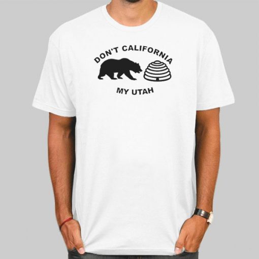Don't California My Utah T Shirt