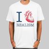 I Heart Realism Quotes Shirt