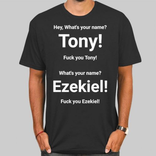 Tony What's Your Name Ezekiel Merch Shirt