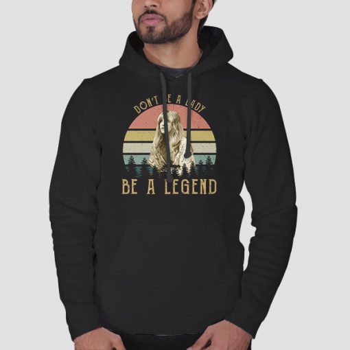 Hoodie Black Dont Be a Lady Be a Legend Stevie Nicks