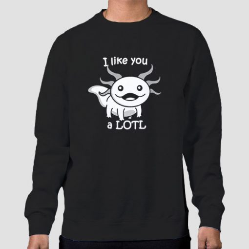 Sweatshirt Black I like You a LOTL Cute Smiling Axolotl