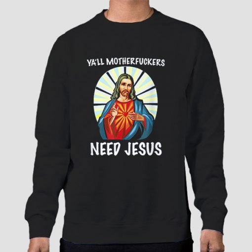 Sweatshirt Black Ya'll Motherfuckers Funny Jesus