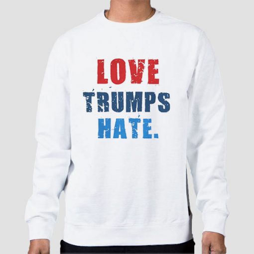 Anti Trump Love Trumps Hate Sweatshirt