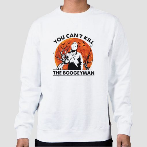 Sweatshirt White You Cant Kill the Boogeyman Halloween