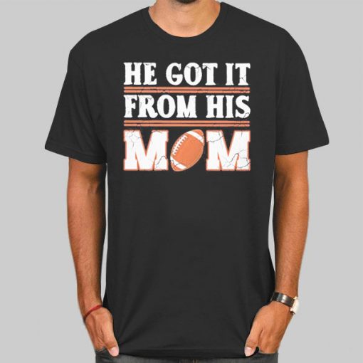 T Shirt Black He Got It from His Mom Rugby Mom