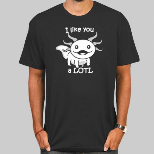 I like You a LOTL Cute Smiling Axolotl Shirt