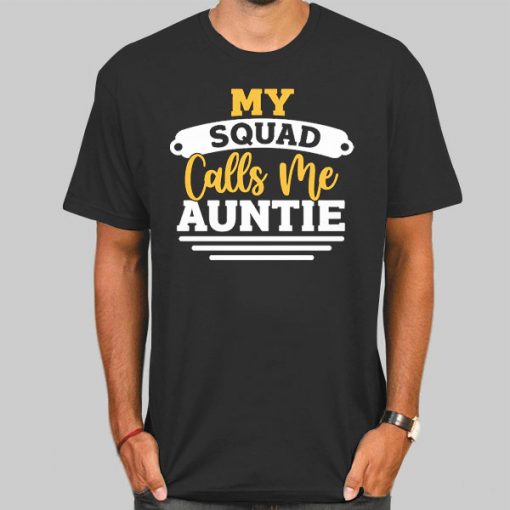 My Squad Calls Me Aunt T shirt