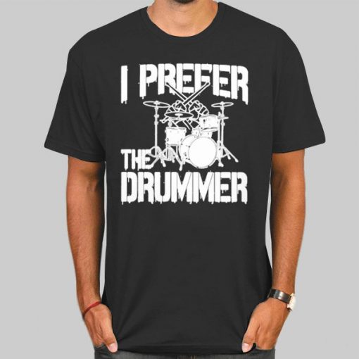 T Shirt Black Rock Band I Prefer the Drummer