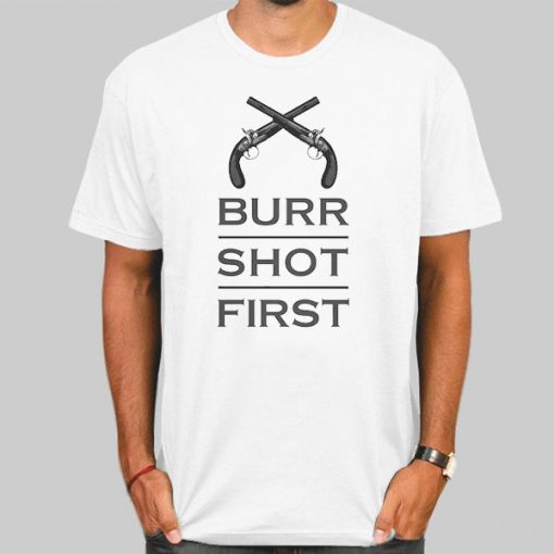 Alexander Hamilton Burr Shot First Tshirt