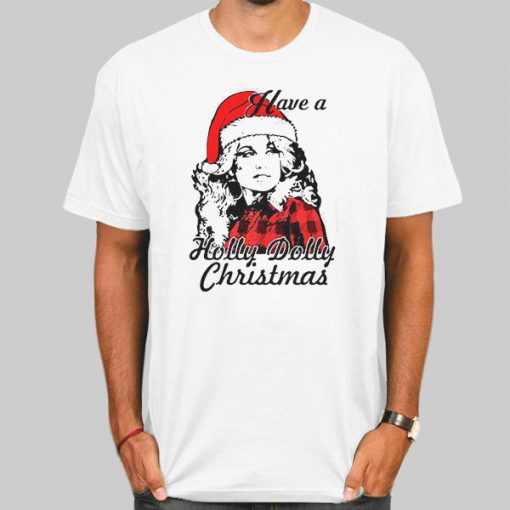 Have a Holly Dolly Christmas Shirt