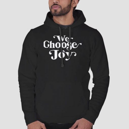 Hoodie Black We Choose Joy Sweatshirt