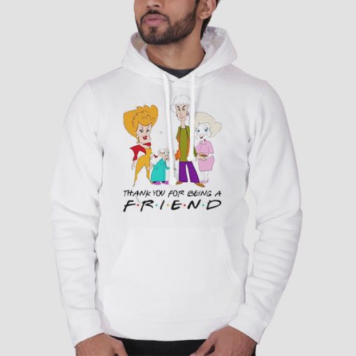 Hoodie White Golden Girls Thank You for Being a Friend