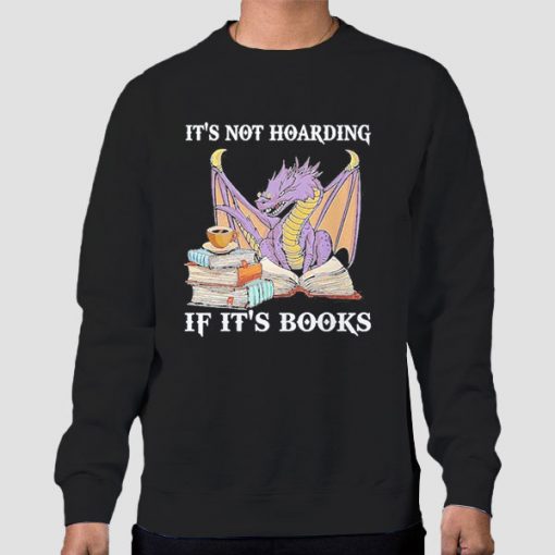 Dragon It's Not Hoarding if It's Books Sweatshirt