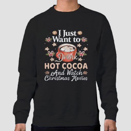 I Just Want To Drink Hot Cocoa Sweatshirt
