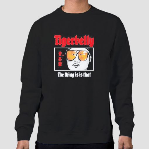 Sweatshirt Black Tigerbelly Merch the Thing Is Is That
