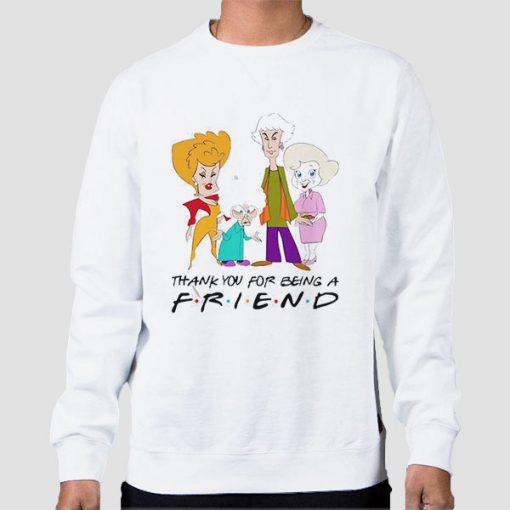 Golden Girls Thank You for Being a Friend Sweatshirt