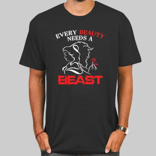 Every Beauty Needs a Beast Shirts