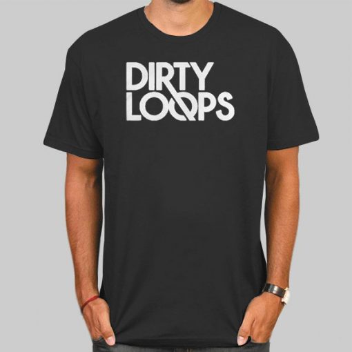 Funny Dirty Loops Merch Shirt
