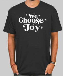T Shirt Black We Choose Joy Sweatshirt