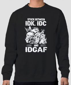 Stuck Between IDK IDC Sweatshirt