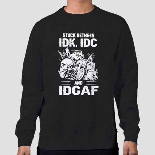 Stuck Between IDK IDC Sweatshirt
