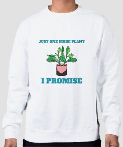 Gardening Just One More Plant Sweatshirt