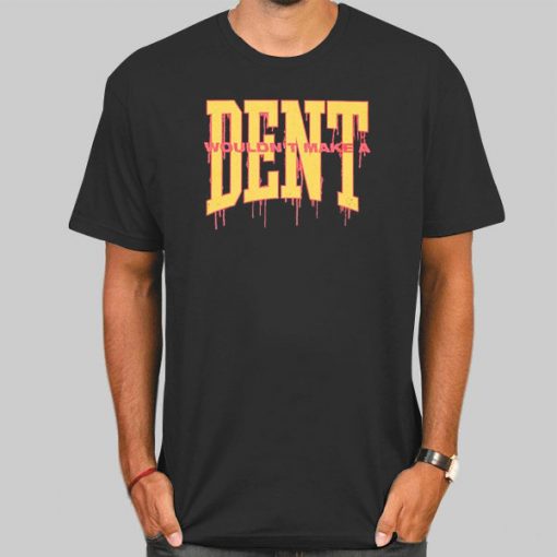 Chris Delia Merch Wouldn't Make a Dent Shirt
