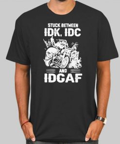 Stuck Between IDK IDC Shirt