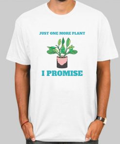 Gardening Just One More Plant Shirt