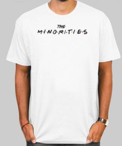 The Minorities Merch Friends Shirt