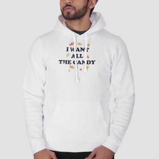 Hoodie White I Want All the Candy Shirt
