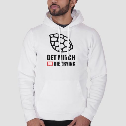 Quotes Get Mitch or Die Trying Hoodie