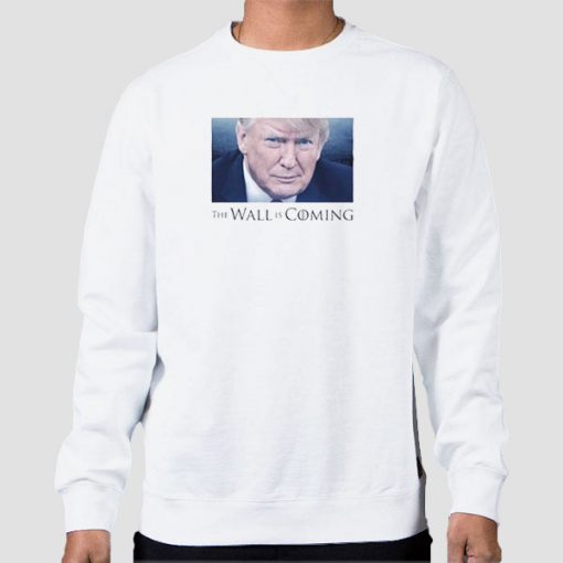 Sweatshirt White Donald Trump the Wall Is Coming