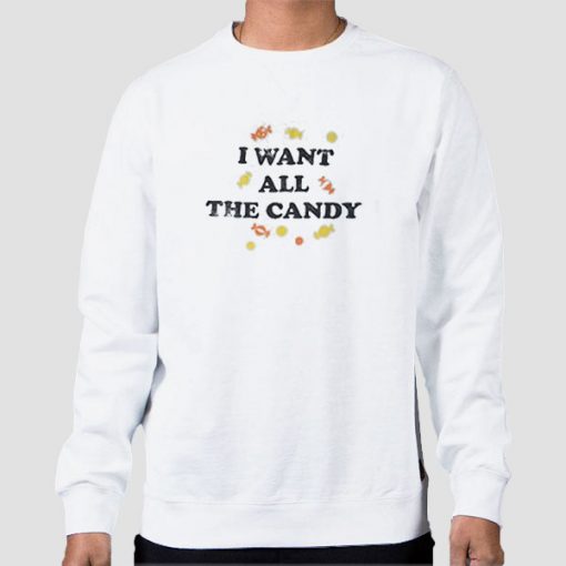 Sweatshirt White I Want All the Candy Shirt