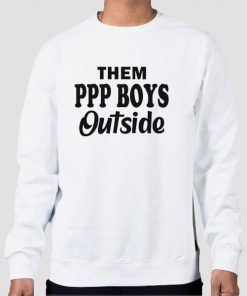 Sweatshirt White Them Ppp Boys Outside Quotes