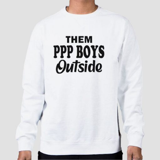 Sweatshirt White Them Ppp Boys Outside Quotes