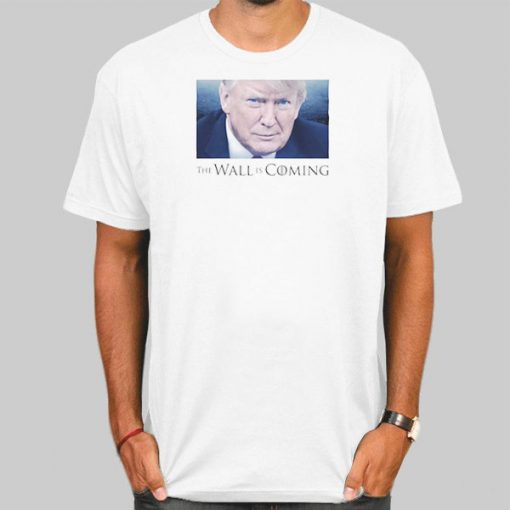 Donald Trump the Wall Is Coming T Shirt
