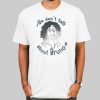 Music Quotes We Dont Talk About Bruno Shirt