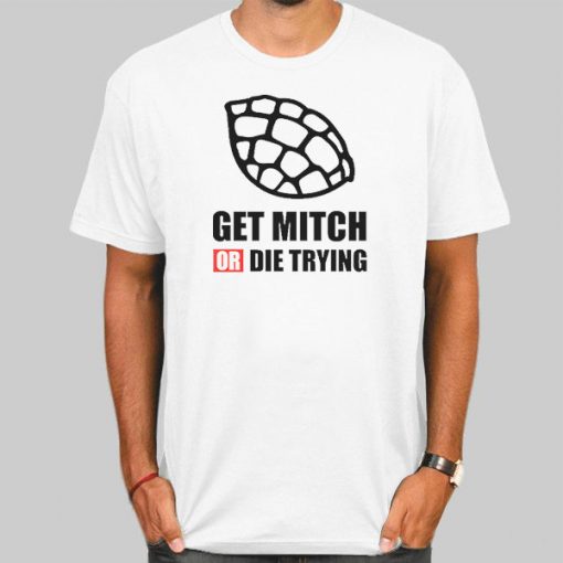 Quotes Get Mitch or Die Trying Shirt