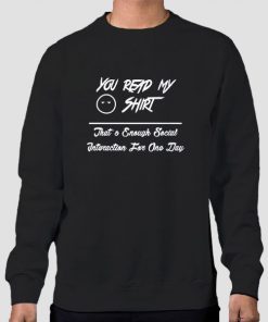 Sweatshirt Black Quotes You Read My Shirt
