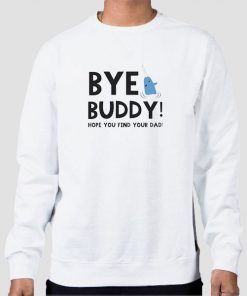 Christmas Quotes Bye Buddy Sweatshirt